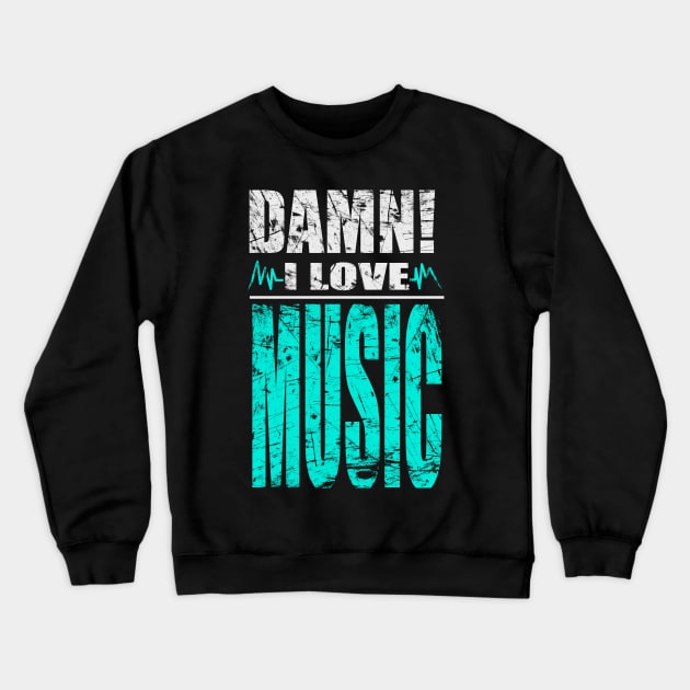 Damn I Love Music Crewneck Sweatshirt by barmalisiRTB